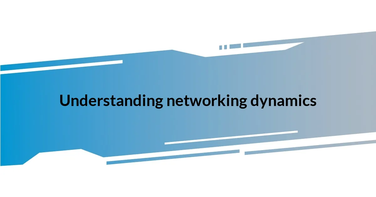 Understanding networking dynamics