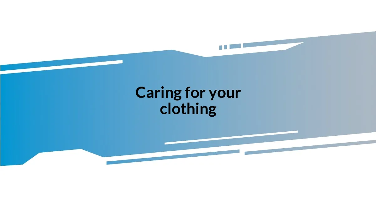 Caring for your clothing