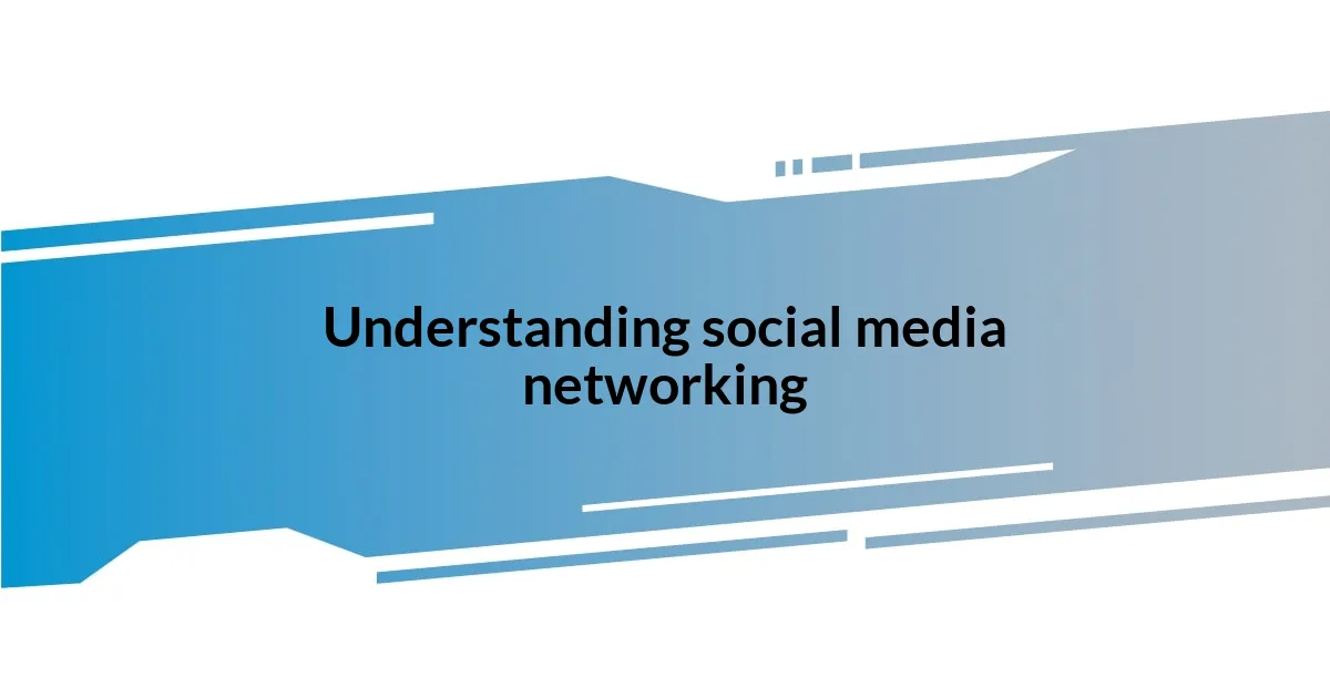 Understanding social media networking