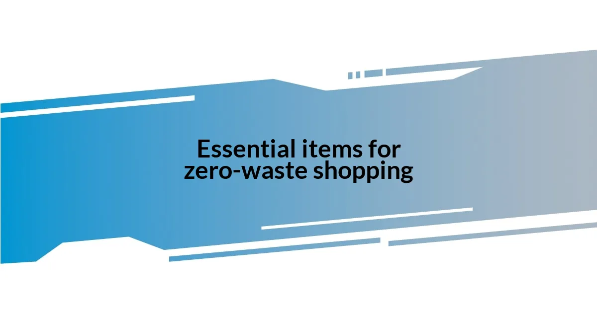 Essential items for zero-waste shopping