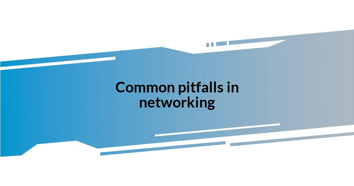 Common pitfalls in networking